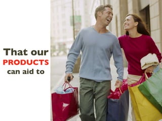 That   our PRODUCTS can aid to 