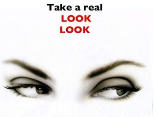 Take a real   LOOK LOOK 