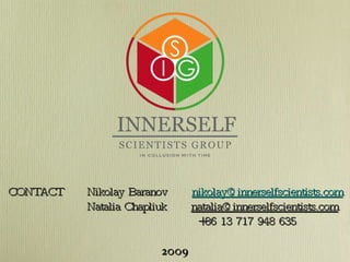 2009 CONTACT Nikolay Baranov  [email_address] Natalia Chapliuk  [email_address] +86 13 717 948 635 