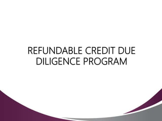 REFUNDABLE CREDIT DUE
DILIGENCE PROGRAM
 
