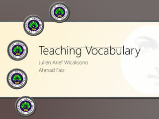 Teaching Vocabulary
Julien Arief Wicaksono
Ahmad Faiz
 