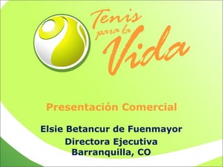 Presentación Comercial Elsie Betancur de Fuenmayor Directora Ejecutiva Barranquilla, CO 