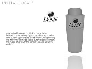 I N I T I A L I D EA 3
A more traditional approach, this design takes
inspiration from not only my pictures of the trip but also
from current logos already on the market. Incorporating
the text with the image above automatically connects
the image of kilve with the name I’ve come up for this
design.
 