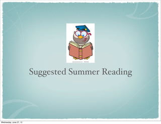 Suggested Summer Reading




Wednesday, June 27, 12
 