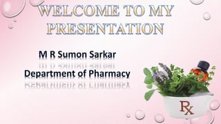M R Sumon Sarkar
Department of Pharmacy
 