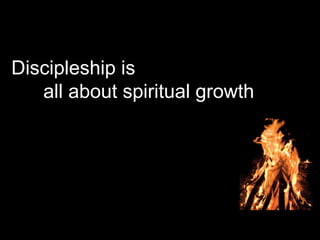 Discipleship is
all about spiritual growth
 