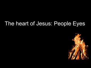 The heart of Jesus: People Eyes
 