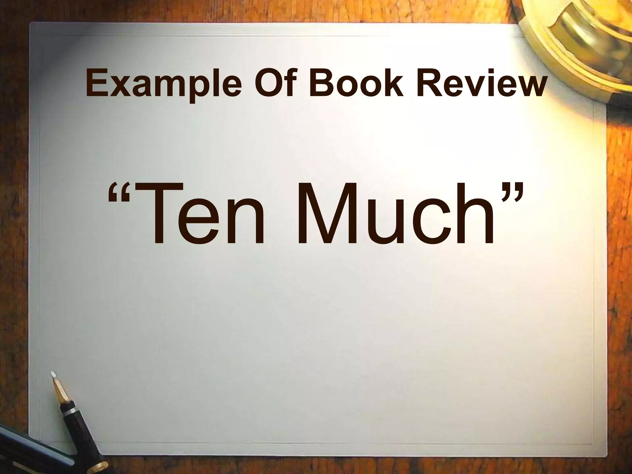 Example Of Book Review
“Ten Much”
 