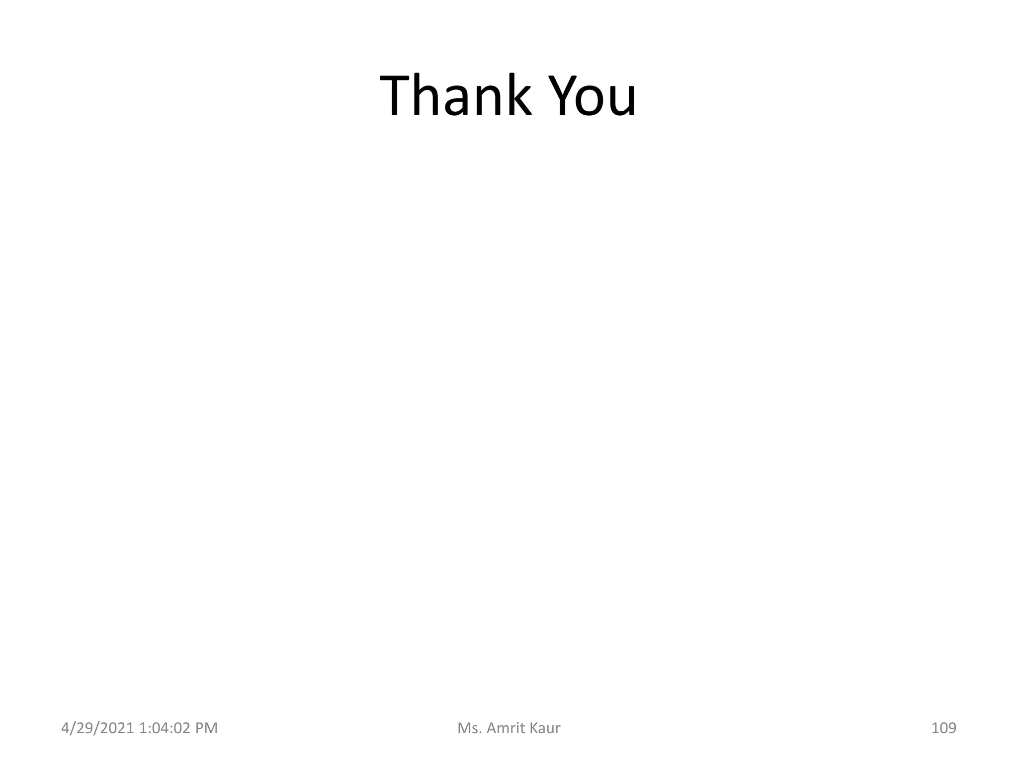 Thank You
4/29/2021 1:04:02 PM 109
Ms. Amrit Kaur
 