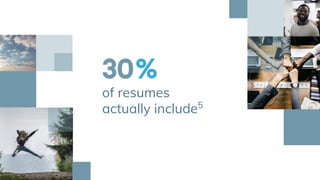 30%
of resumes
actually include5
 