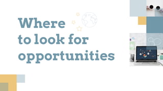 Where
to look for
opportunities
 