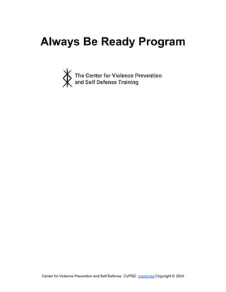 Always Be Ready Program
Center for Violence Prevention and Self Defense CVPSD cvpsd.org Copyright © 2024
 