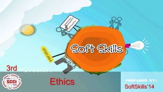 3rd

Ethics

SoftSkills’14

 
