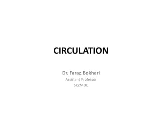 CIRCULATION,[object Object],Dr. FarazBokhari,[object Object],Assistant Professor,[object Object],SKZMDC,[object Object]
