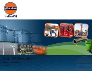 Indian Oil Corporation
Investor Presentation
 June 2011
 