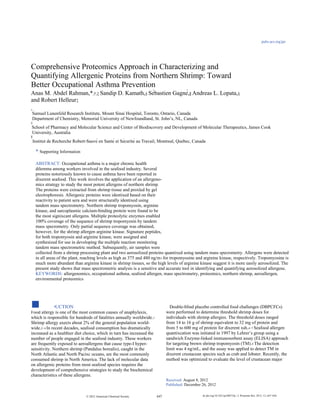 Article

                                                                                                                                                      pubs.acs.org/jpr




Comprehensive Proteomics Approach in Characterizing and
Quantifying Allergenic Proteins from Northern Shrimp: Toward
Better Occupational Asthma Prevention
Anas M. Abdel Rahman,*,†,‡ Sandip D. Kamath,§ Sébastien Gagné,∥ Andreas L. Lopata,§
and Robert Helleur‡
†
Samuel Lunenfeld Research Institute, Mount Sinai Hospital, Toronto, Ontario, Canada
‡
Department of Chemistry, Memorial University of Newfoundland, St. John’s, NL, Canada
§
School of Pharmacy and Molecular Science and Center of Biodiscovery and Development of Molecular Therapeutics, James Cook
University, Australia
∥
    Institut de Recherche Robert-Sauvé en Santé et Sécurité au Travail, Montreal, Quebec, Canada
     S
     * Supporting Information

     ABSTRACT: Occupational asthma is a major chronic health
     dilemma among workers involved in the seafood industry. Several
     proteins notoriously known to cause asthma have been reported in
     dixerent seafood. This work involves the application of an allergeno-
     mics strategy to study the most potent allergens of northern shrimp.
     The proteins were extracted from shrimp tissue and proxled by gel
     electrophoresis. Allergenic proteins were identixed based on their
     reactivity to patient sera and were structurally identixed using
     tandem mass spectrometry. Northern shrimp tropomyosin, arginine
     kinase, and sarcoplasmic calcium-binding protein were found to be
     the most signixcant allergens. Multiple proteolytic enzymes enabled
     100% coverage of the sequence of shrimp tropomyosin by tandem
     mass specrometry. Only partial sequence coverage was obtained,
     however, for the shrimp allergen arginine kinase. Signature peptides,
     for both tropomyosin and arginine kinase, were assigned and
     synthesized for use in developing the multiple reaction monitoring
     tandem mass spectrometric method. Subsequently, air samples were
     collected from a shrimp processing plant and two aerosolized proteins quantixed using tandem mass specrometry. Allergens were detected
     in all areas of the plant, reaching levels as high as 375 and 480 ng/m 3 for tropomyosine and arginine kinase, respectively. Tropomyosine is
     much more abundant than arginine kinase in shrimp tissues, so the high levels of arginine kinase suggest it is more easily aerosolized. The
     present study shows that mass spectrometric analysis is a sensitive and accurate tool in identifying and quantifying aerosolized allergens.
     KEYWORDS: allergenomics, occupational asthma, seafood allergen, mass spectrometry, proteomics, northern shrimp, aeroallergen,
     environmental proteomics




■     INTRODUCTION
Food allergy is one of the most common causes of anaphylaxis,
                                                                                 Double-blind placebo controlled food challenges (DBPCFCs)
                                                                               were performed to determine threshold shrimp doses for
which is responsible for hundreds of fatalities annually worldwide. 1          individuals with shrimp allergies. The threshold doses ranged
Shrimp allergy axects about 2% of the general population world-                from 14 to 16 g of shrimp equivalent to 32 mg of protein and
wide.2−4 In recent decades, seafood consumption has dramatically               from 5 to 600 mg of protein for dixerent xsh. 4−7 Seafood allergen
increased as a healthier diet choice, which in turn has increased the          quantixcation was initiated in 1997 by Lehrer’s group using a
number of people engaged in the seafood industry. These workers                sandwich Enzyme-linked immunosorbent assay (ELISA) approach
are frequently exposed to aeroallergens that cause type-I hyper-               for targeting brown shrimp tropomyosin (TM). 8 The detection
sensitivity. Northern shrimp (Pandalus borealis), caught in the                limit was 4 ng/mL, and the assay was applied to detect TM in
North Atlantic and North Pacixc oceans, are the most commonly                  dixerent crustacean species such as crab and lobster. Recently, the
consumed shrimp in North America. The lack of molecular data                   method was optimized to evaluate the level of crustacean major
on allergenic proteins from most seafood species requires the
development of comprehensive strategies to study the biochemical
characteristics of these allergens.
                                                                               Received: August 8, 2012
                                                                               Published: December 26, 2012

                                 © 2012 American Chemical Society        647                       dx.doi.org/10.1021/pr300755p | J. Proteome Res. 2013, 12, 647−656
 