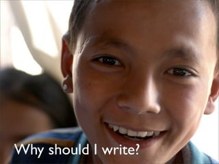 Why should I write?
 