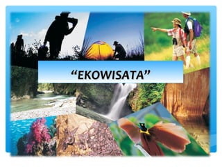 ““EKOWISATA”EKOWISATA”
 