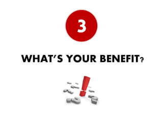 3
WHAT’S YOUR BENEFIT?
 