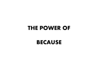 THE POWER OF

  BECAUSE
 