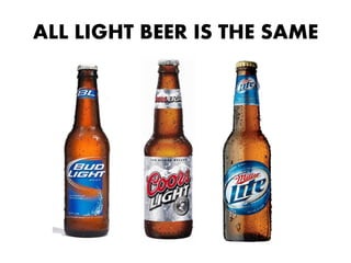 ALL LIGHT BEER IS THE SAME
 