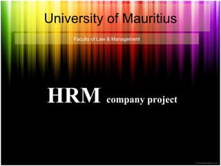 HRM  company project   University of Mauritius Faculty of Law & Management 