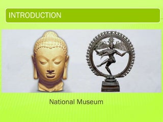 INTRODUCTION

National Museum

 