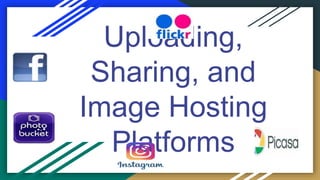 Uploading,
Sharing, and
Image Hosting
Platforms
 