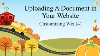Uploading A Document in
Your Website
Customizing Wix (4)
 