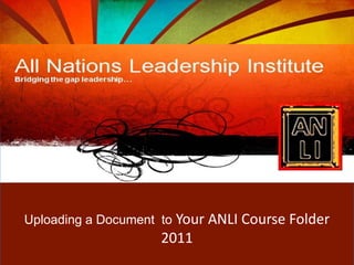 Uploading a Document  to Your ANLI Course Folder 2011  