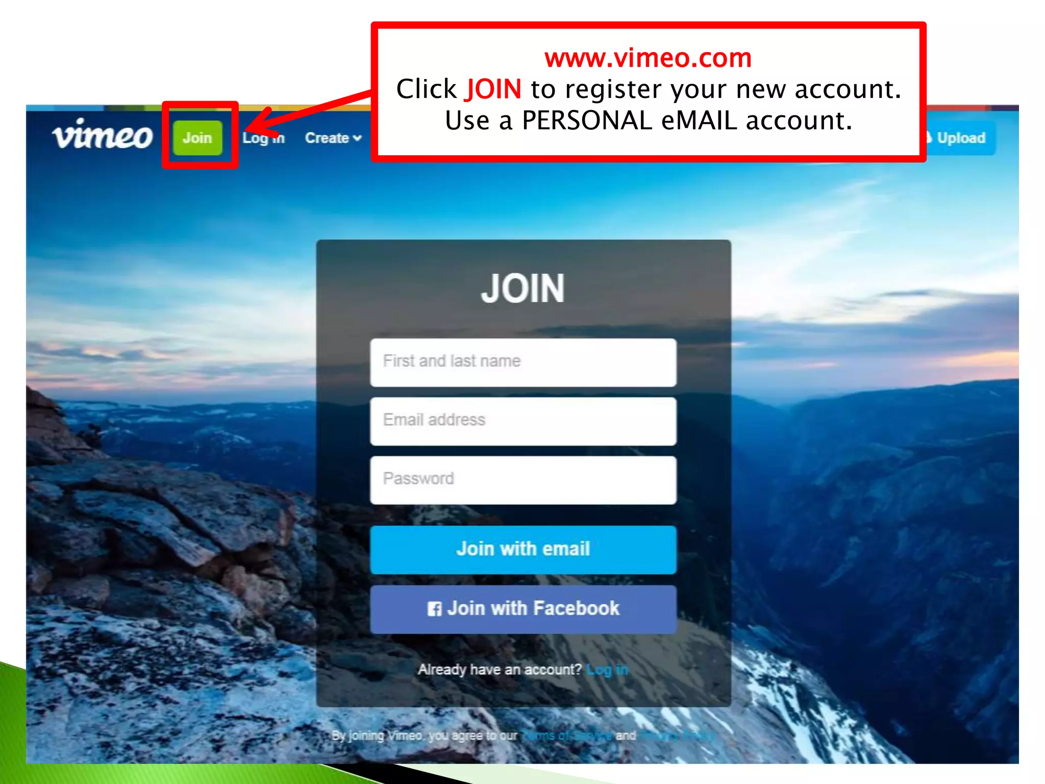 www.vimeo.com
Click JOIN to register your new account.
Use a PERSONAL eMAIL account.
