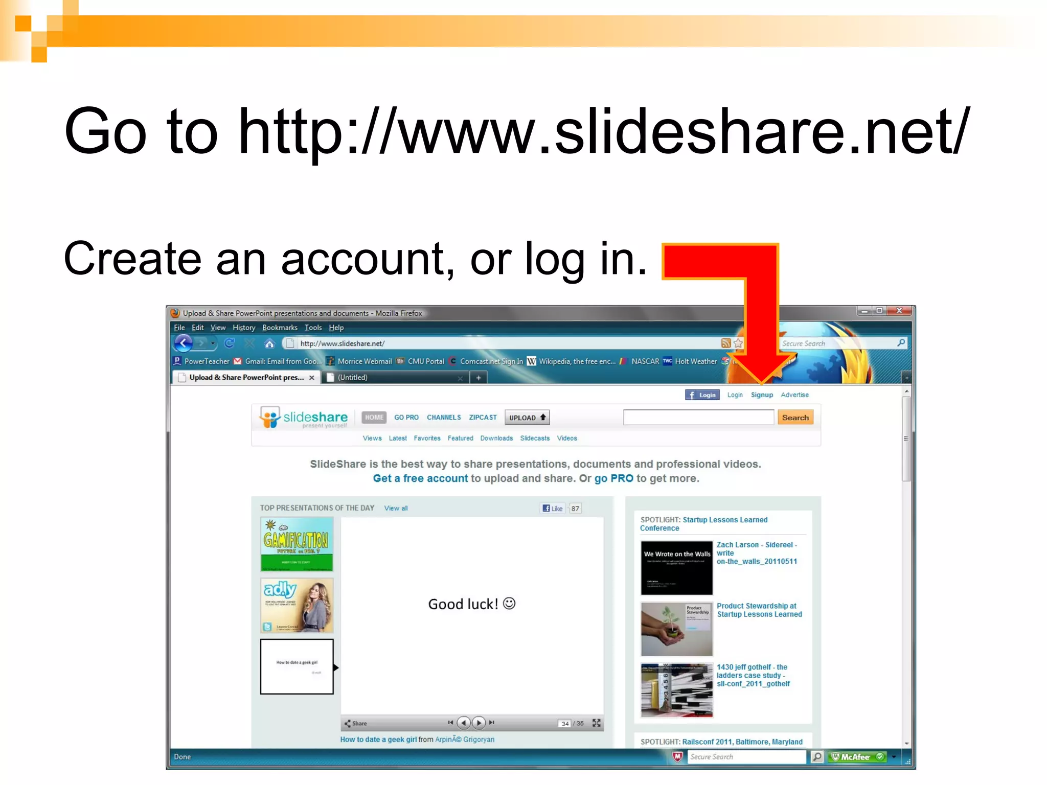 Go to http://www.slideshare.net/ Create an account, or log in.