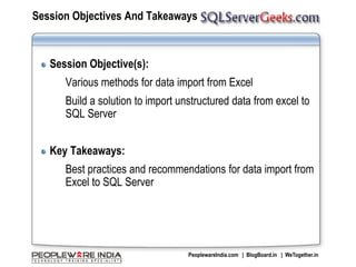 Session Objectives And TakeawaysSession Objective(s): Various methods for data import from ExcelBuild a solution to import unstructured data from excel to SQL ServerKey Takeaways:Best practices and recommendations for data import from Excel to SQL Server