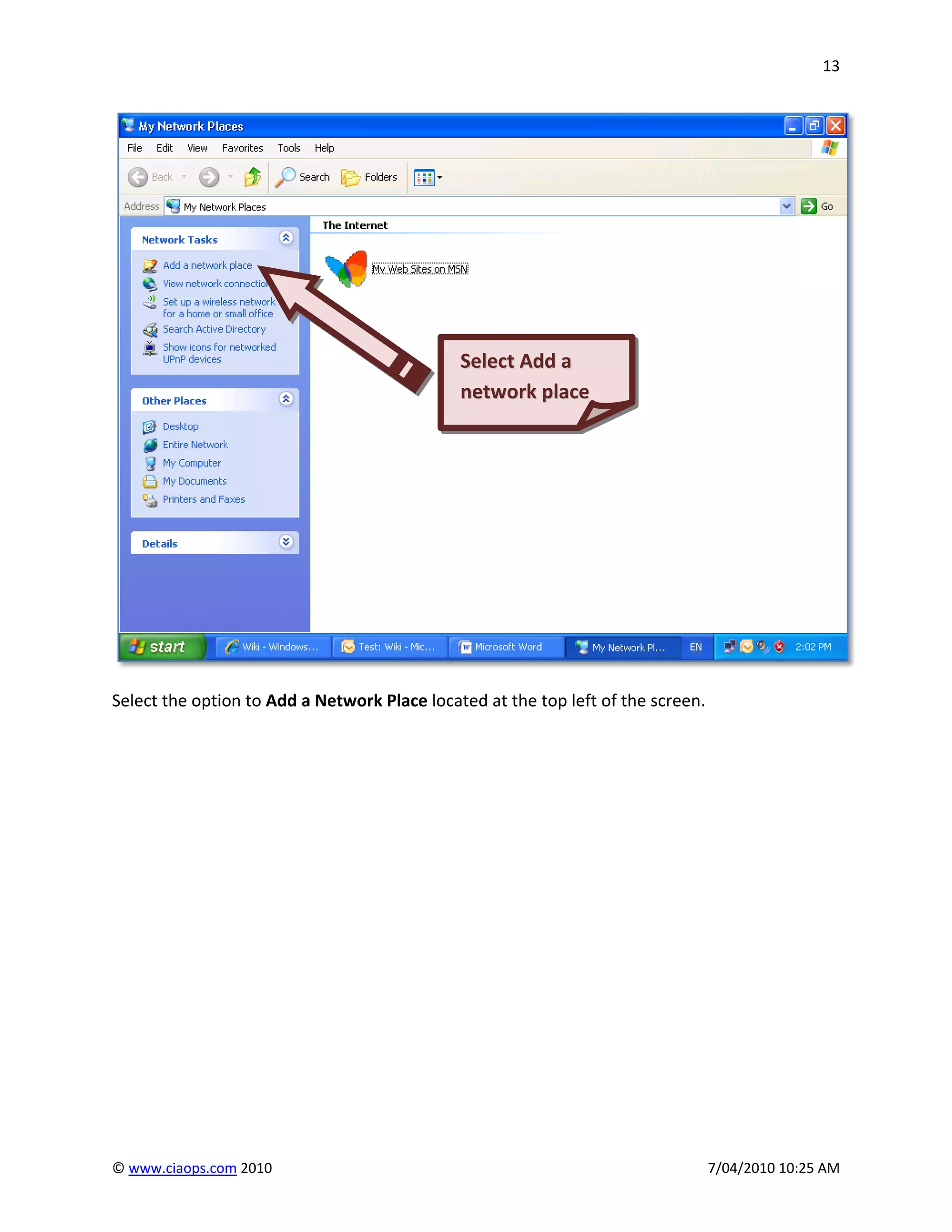 13




                                              Select Add a
                                              network place




Select the option to Add a Network Place located at the top left of the screen.




© www.ciaops.com 2010                                                             7/04/2010 10:25 AM
 