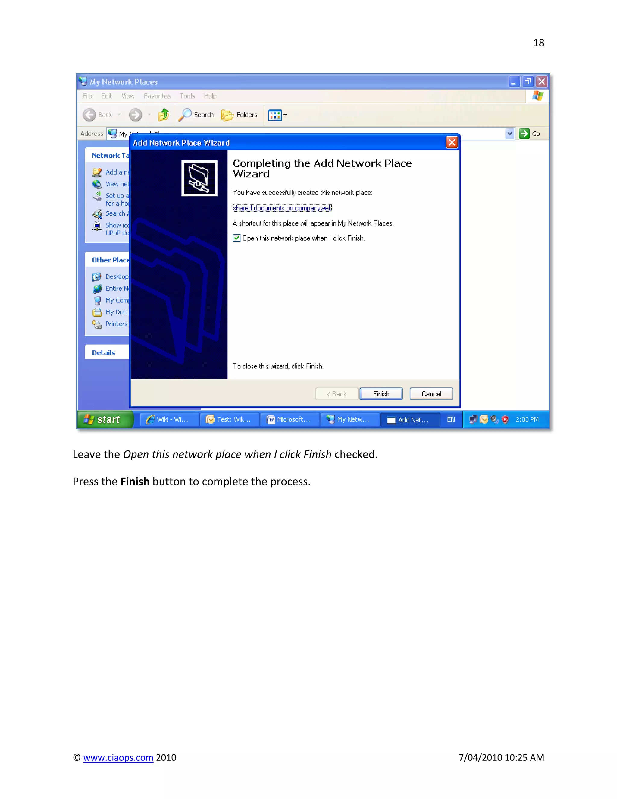 18




Leave the Open this network place when I click Finish checked.

Press the Finish button to complete the process.




© www.ciaops.com 2010                                            7/04/2010 10:25 AM
 