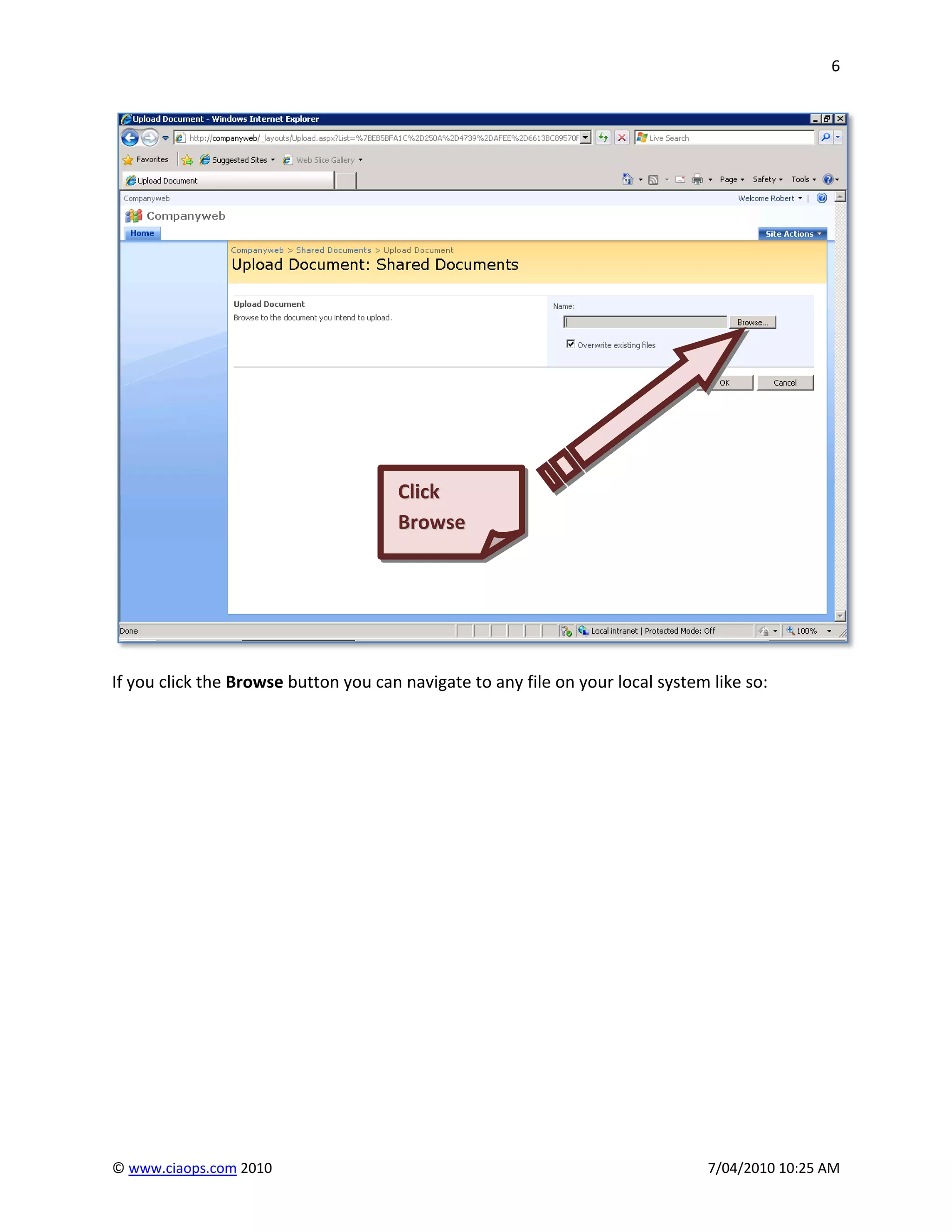 6




                                      Click
                                      Browse




If you click the Browse button you can navigate to any file on your local system like so:




© www.ciaops.com 2010                                                           7/04/2010 10:25 AM
 