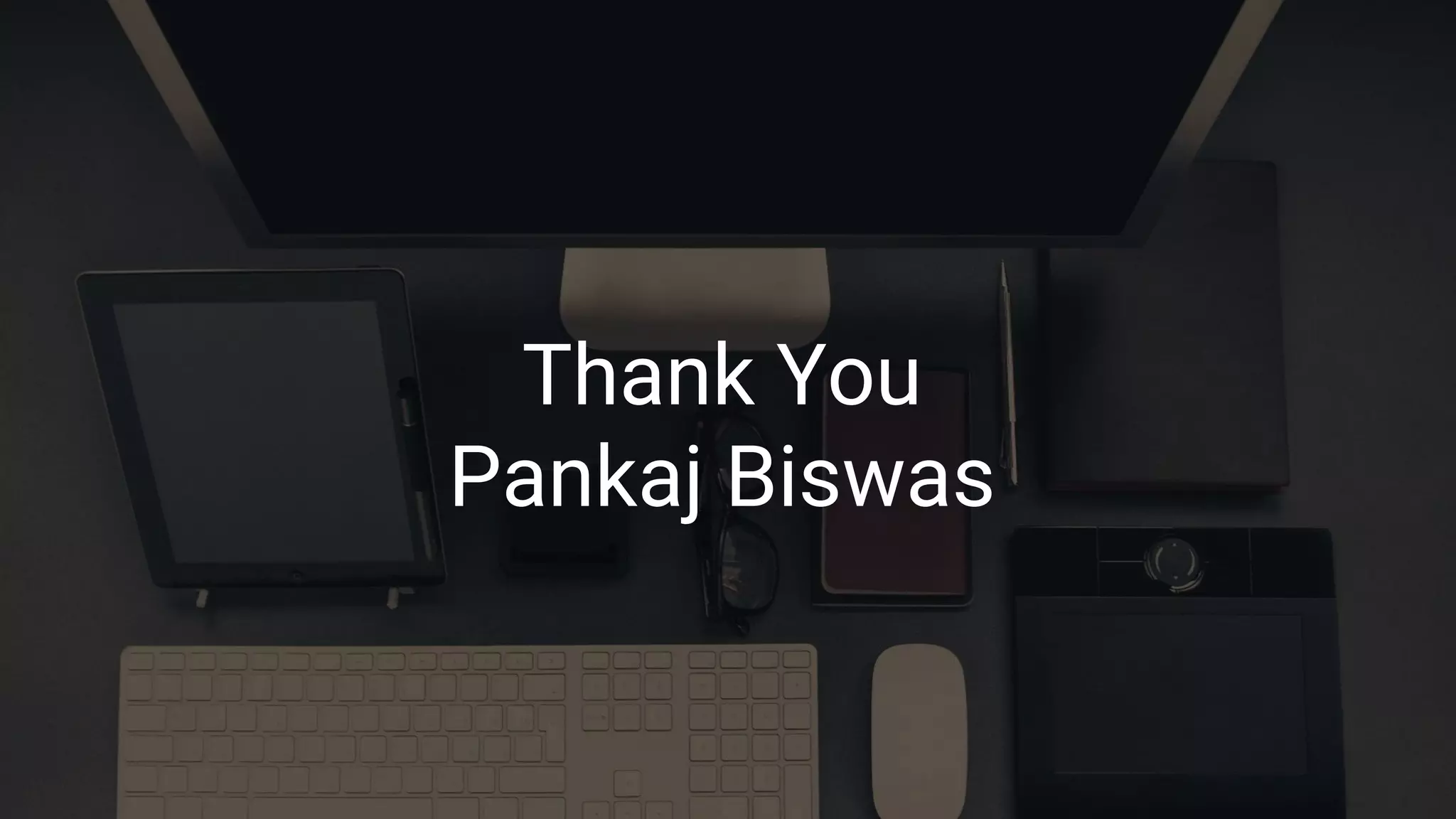 Thank You Pankaj Biswas 