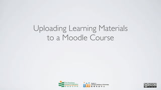 Uploading Learning Materials
   to a Moodle Course
 