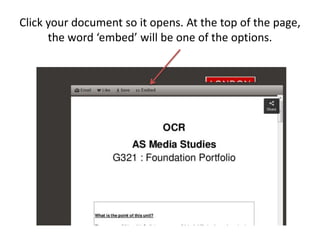Click your document so it opens. At the top of the page,
the word ‘embed’ will be one of the options.
 