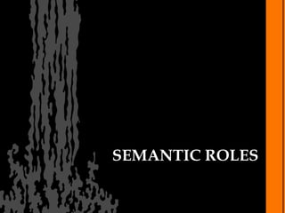 SEMANTIC ROLES
 