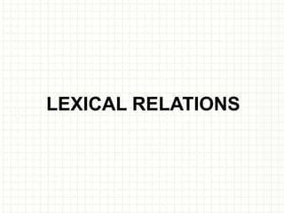 LEXICAL RELATIONS
 