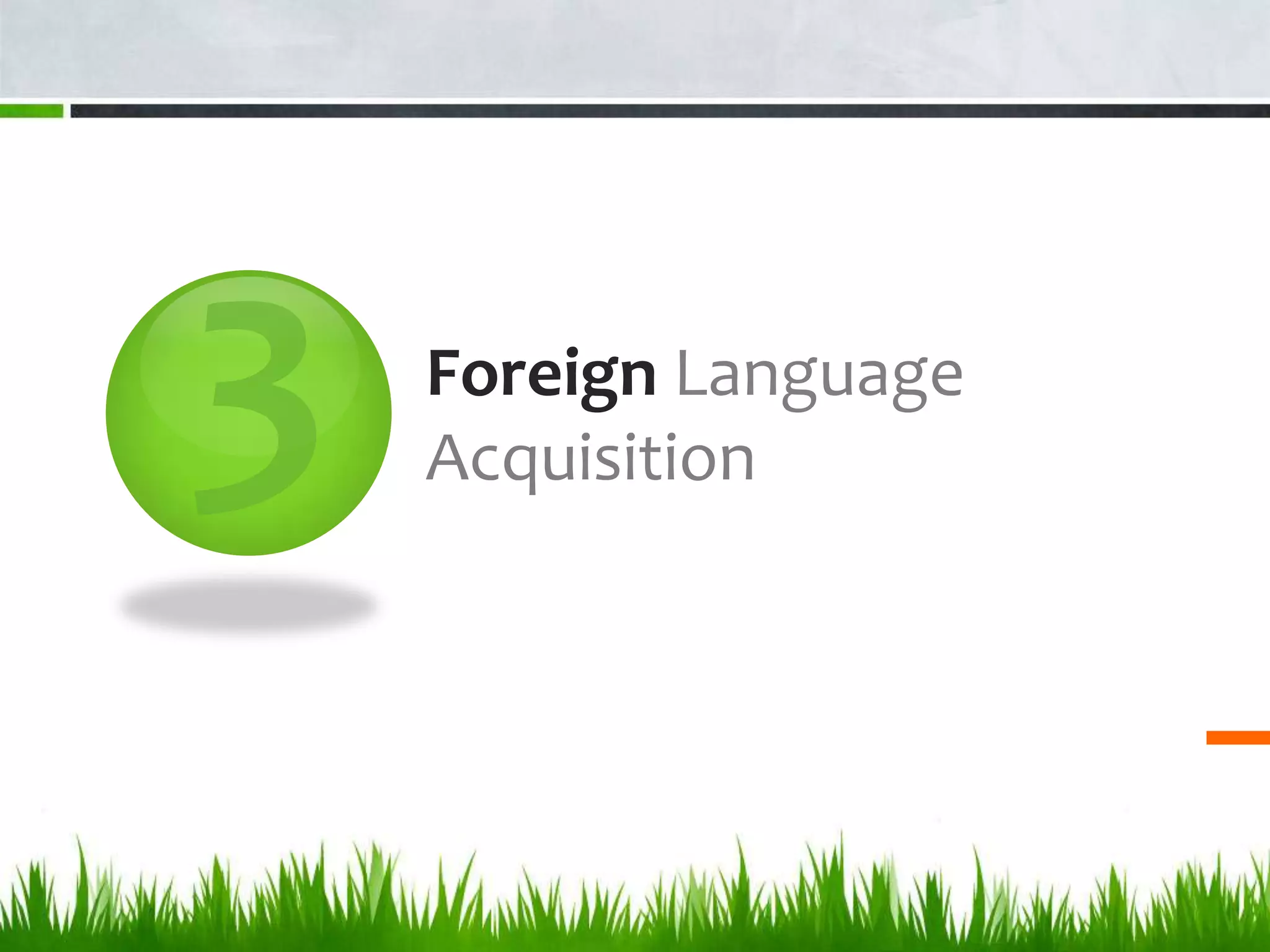 Foreign Language
Acquisition
 