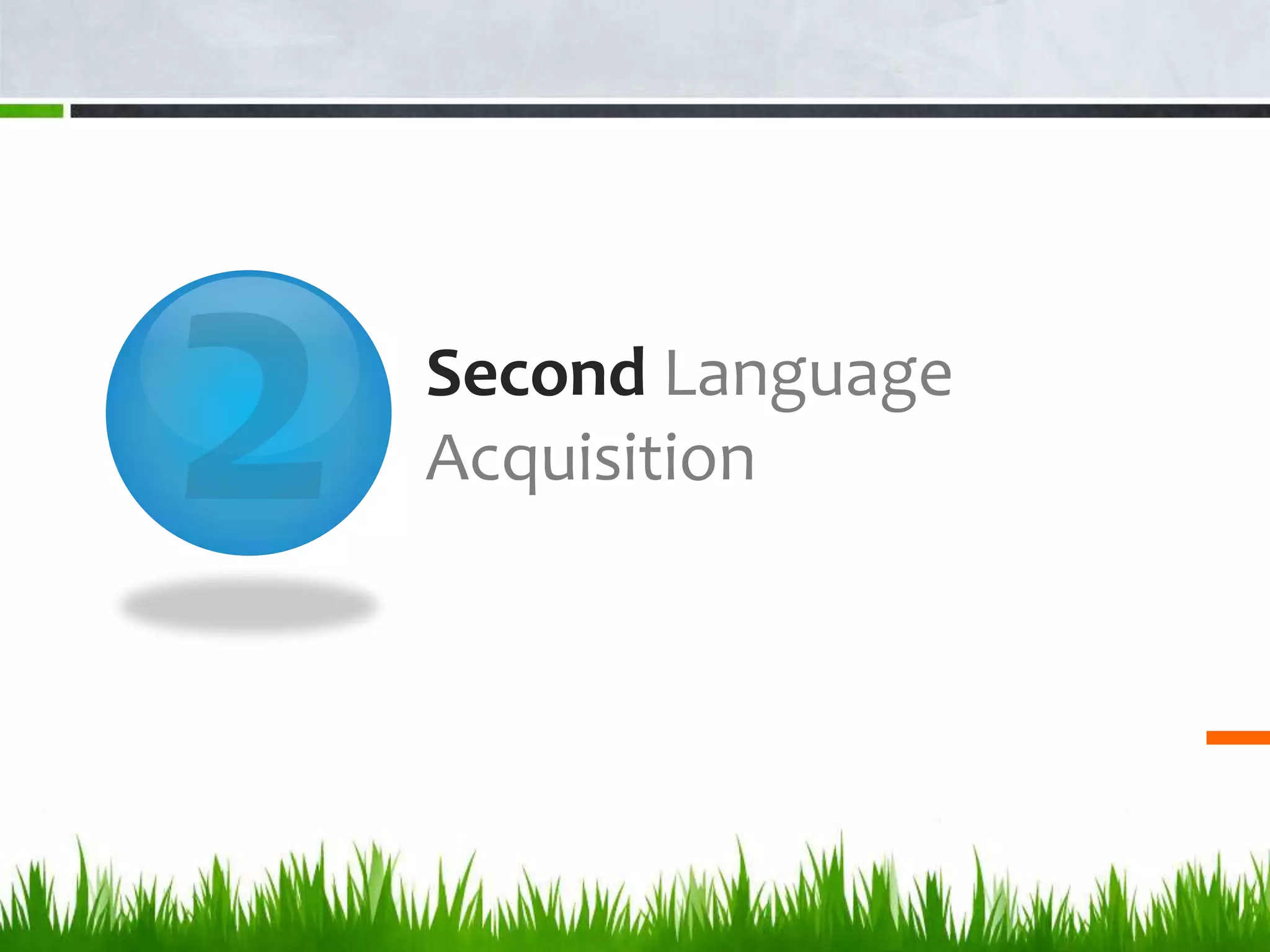 Second Language
Acquisition
 