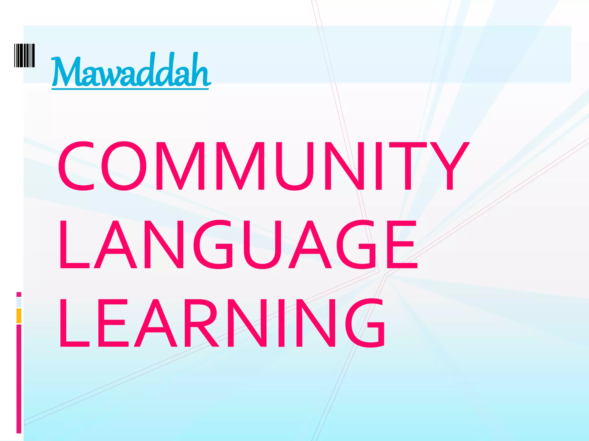 COMMUNITY
LANGUAGE
LEARNING
Mawaddah
 
