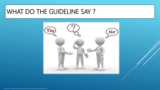 WHAT DO THE GUIDELINE SAY ?
clipart from: https://www.canstockphoto.com/illustration/confused.html
 