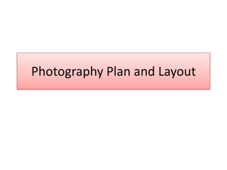 Photography Plan and Layout
 