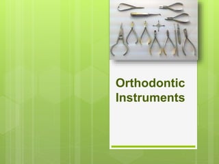 Orthodontic
Instruments
 