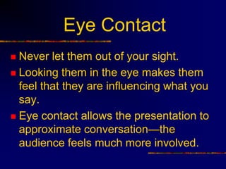 Eye Contact
 Never let them out of your sight.
 Looking them in the eye makes them
  feel that they are influencing what...