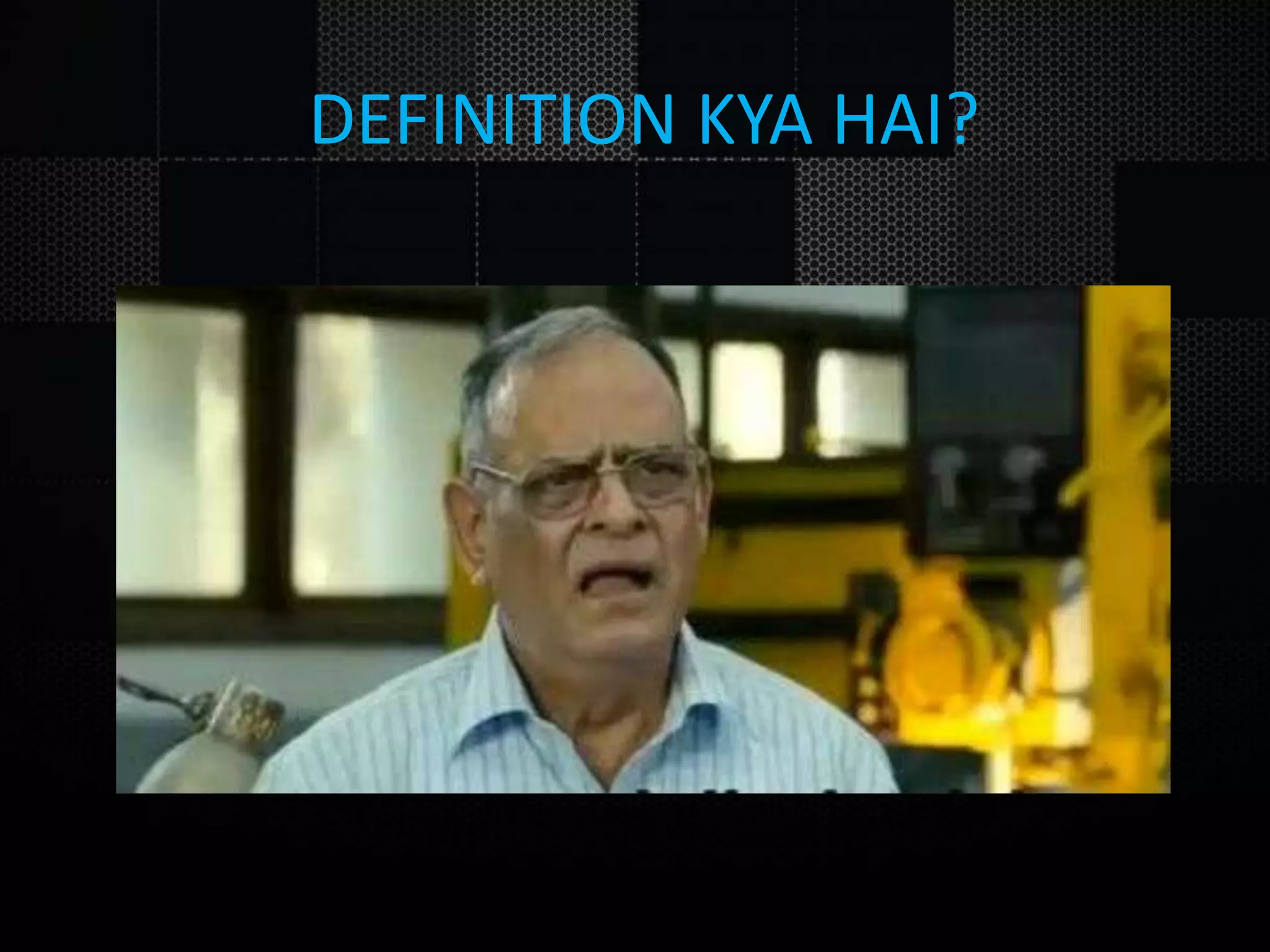 DEFINITION KYA HAI? 