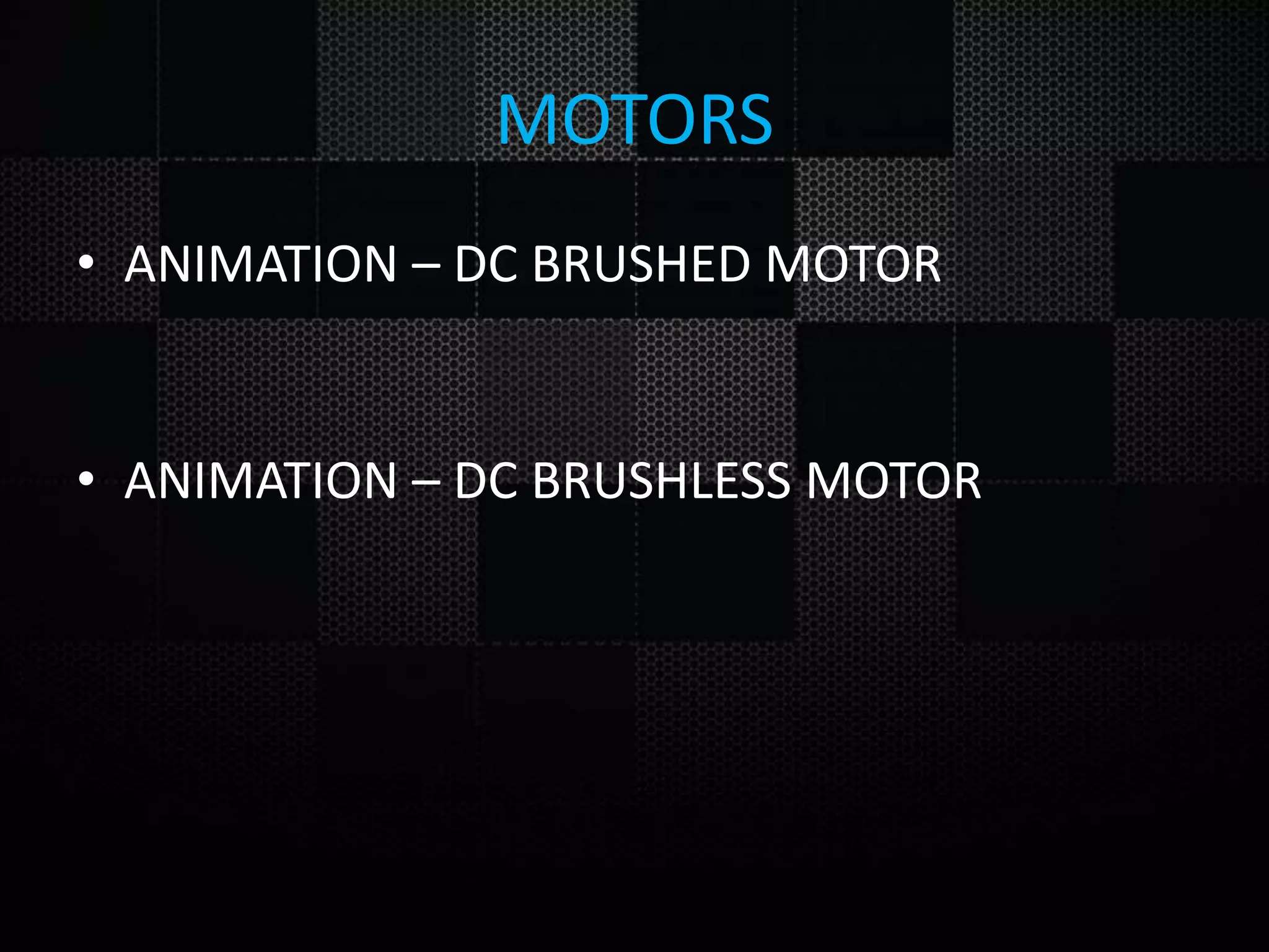 MOTORS • ANIMATION – DC BRUSHED MOTOR • ANIMATION – DC BRUSHLESS MOTOR 